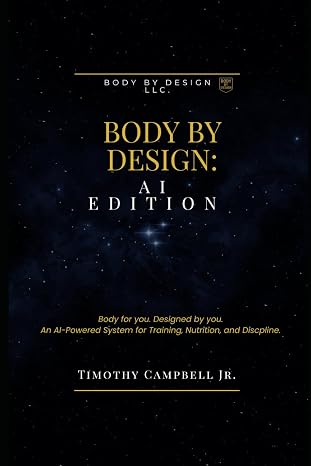 Body By Design: AI Edition: Body for you. Designed by you