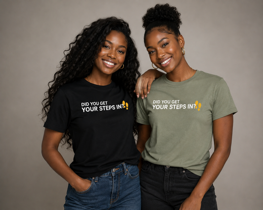 Did You Get Your Steps In?™ Tee